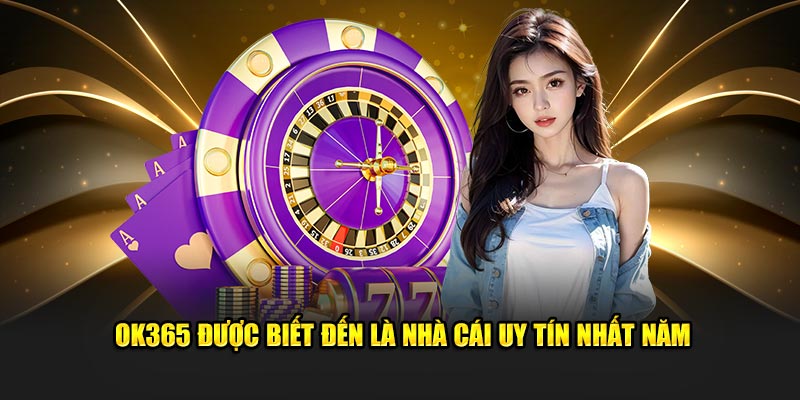 OK365 được biết đến là nhà cái uy tín nhất năm OK365 được biết đến là nhà cái uy tín nhất năm